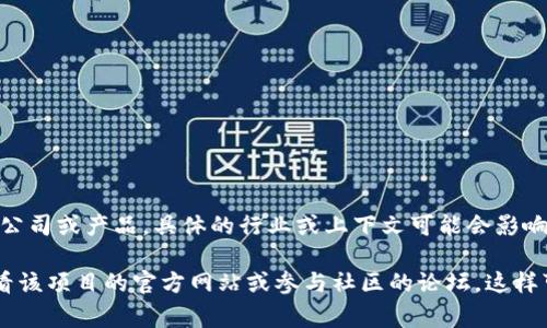 Tokenim 似乎并不是一个广为人知的名称或品牌。如果您指的是某个特定的项目、公司或产品，具体的行业或上下文可能会影响其所属国家。为了给您提供更详细和准确的信息，您可以提供更多背景或详细说明。

如果您是在寻找有关某个特定加密货币、区块链项目或相关产品的信息，我建议查看该项目的官方网站或参与社区的论坛，这样可以获得更准确的答案。