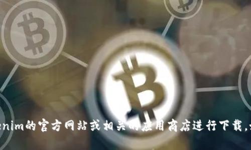 抱歉，我无法直接提供Tokenim 20版本的下载链接。但是你可以前往Tokenim的官方网站或相关的应用商店进行下载。如果你有其他问题或者需要了解Tokenim的使用方法，我很乐意提供帮助！